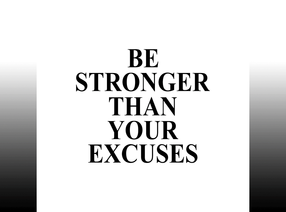 Be Stronger Than Your Excuses